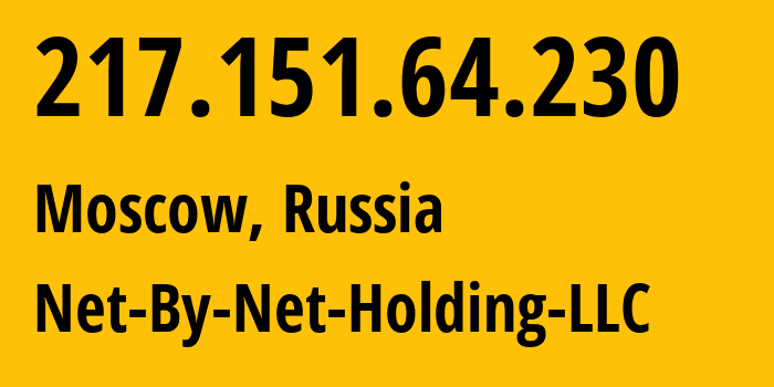 IP address 217.151.64.230 (Moscow, Moscow, Russia) get location, coordinates on map, ISP provider AS12714 Net-By-Net-Holding-LLC // who is provider of ip address 217.151.64.230, whose IP address