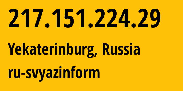 IP address 217.151.224.29 (Yekaterinburg, Sverdlovsk Oblast, Russia) get location, coordinates on map, ISP provider AS48642 ru-svyazinform // who is provider of ip address 217.151.224.29, whose IP address