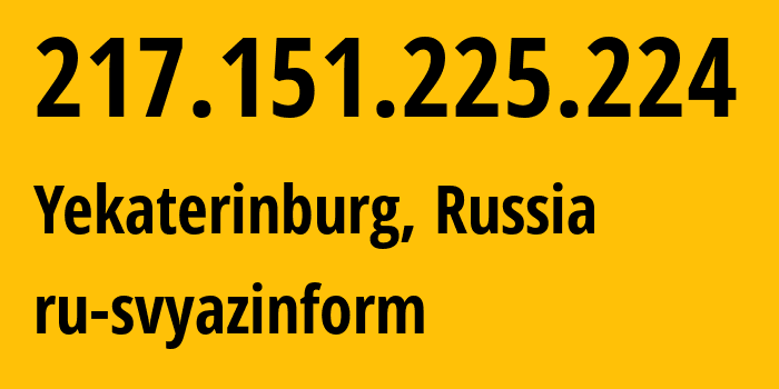 IP address 217.151.225.224 (Yekaterinburg, Sverdlovsk Oblast, Russia) get location, coordinates on map, ISP provider AS48642 ru-svyazinform // who is provider of ip address 217.151.225.224, whose IP address
