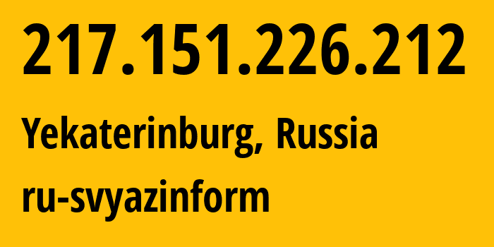 IP address 217.151.226.212 (Yekaterinburg, Sverdlovsk Oblast, Russia) get location, coordinates on map, ISP provider AS48642 ru-svyazinform // who is provider of ip address 217.151.226.212, whose IP address