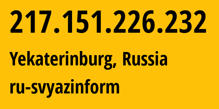 IP-адрес 217.151.226.232 (Екатеринбург, Свердловская Область, Россия) определить местоположение, координаты на карте, ISP провайдер AS48642 ru-svyazinform // кто провайдер айпи-адреса 217.151.226.232