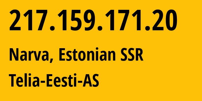 IP address 217.159.171.20 (Narva, Ida-Virumaa, Estonian SSR) get location, coordinates on map, ISP provider AS3249 Telia-Eesti-AS // who is provider of ip address 217.159.171.20, whose IP address