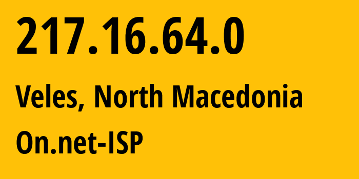 IP-адрес 217.16.64.0 (Велес, Veles, Македония) определить местоположение, координаты на карте, ISP провайдер AS16333 On.net-ISP // кто провайдер айпи-адреса 217.16.64.0