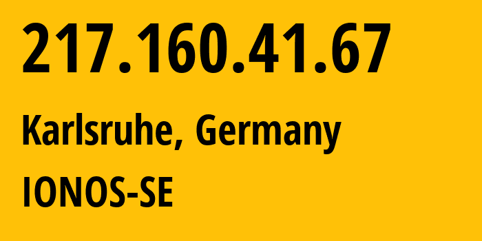 IP-адрес 217.160.41.67 (Карлсруэ, Баден-Вюртемберг, Германия) определить местоположение, координаты на карте, ISP провайдер AS8560 IONOS-SE // кто провайдер айпи-адреса 217.160.41.67