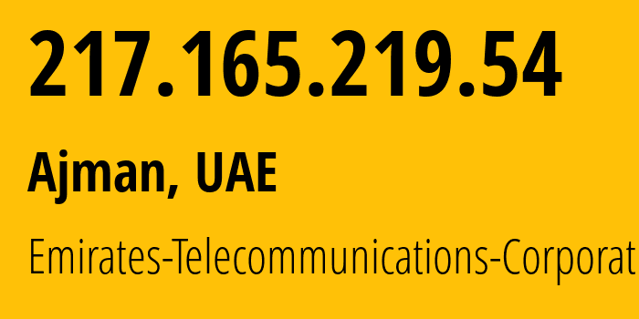 IP address 217.165.219.54 (Ajman, Ajman, UAE) get location, coordinates on map, ISP provider AS5384 Emirates-Telecommunications-Corporation // who is provider of ip address 217.165.219.54, whose IP address