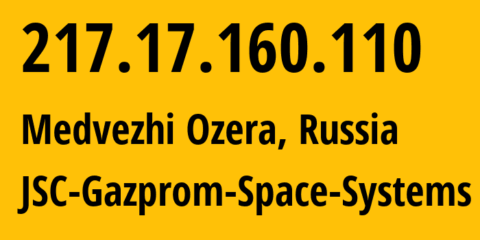 IP-адрес 217.17.160.110 (Медвежьи Озёра, Московская область, Россия) определить местоположение, координаты на карте, ISP провайдер AS15757 JSC-Gazprom-Space-Systems // кто провайдер айпи-адреса 217.17.160.110