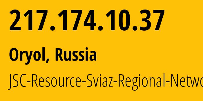 IP address 217.174.10.37 (Oryol, Oryol oblast, Russia) get location, coordinates on map, ISP provider AS34629 JSC-Resource-Sviaz-Regional-Network // who is provider of ip address 217.174.10.37, whose IP address