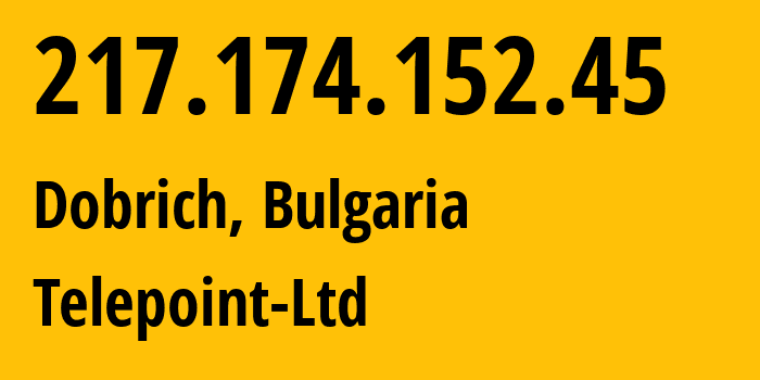 IP address 217.174.152.45 (Dobrich, Dobrich, Bulgaria) get location, coordinates on map, ISP provider AS57344 Telepoint-Ltd // who is provider of ip address 217.174.152.45, whose IP address