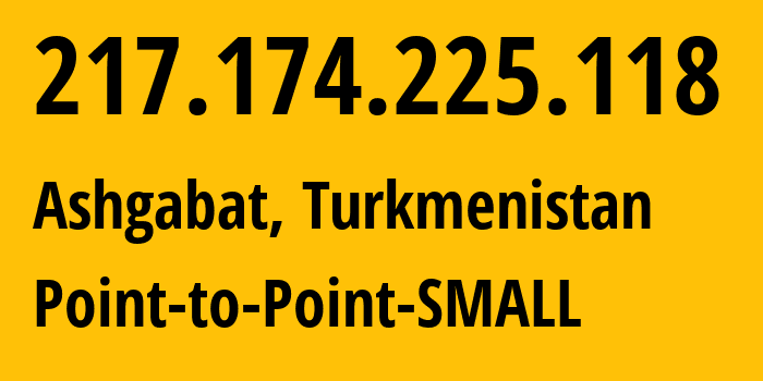 IP-адрес 217.174.225.118 (Ашхабад, Ашхабад, Туркмения) определить местоположение, координаты на карте, ISP провайдер AS20661 Point-to-Point-SMALL // кто провайдер айпи-адреса 217.174.225.118