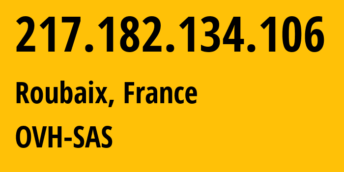 IP-адрес 217.182.134.106 (Рубе, О-де-Франс, Франция) определить местоположение, координаты на карте, ISP провайдер AS16276 OVH-SAS // кто провайдер айпи-адреса 217.182.134.106