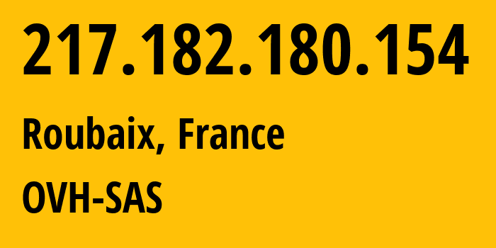 IP address 217.182.180.154 (Roubaix, Hauts-de-France, France) get location, coordinates on map, ISP provider AS16276 OVH-SAS // who is provider of ip address 217.182.180.154, whose IP address