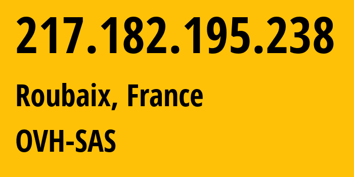 IP-адрес 217.182.195.238 (Рубе, О-де-Франс, Франция) определить местоположение, координаты на карте, ISP провайдер AS16276 OVH-SAS // кто провайдер айпи-адреса 217.182.195.238
