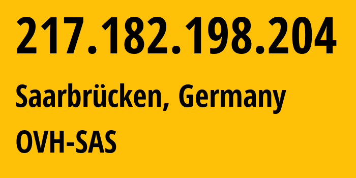 IP address 217.182.198.204 (Saarbrücken, Saarland, Germany) get location, coordinates on map, ISP provider AS16276 OVH-SAS // who is provider of ip address 217.182.198.204, whose IP address