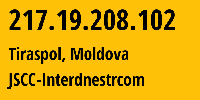 IP-адрес 217.19.208.102 (Тирасполь, Приднестровья, Молдавия) определить местоположение, координаты на карте, ISP провайдер AS1547 JSCC-Interdnestrcom // кто провайдер айпи-адреса 217.19.208.102