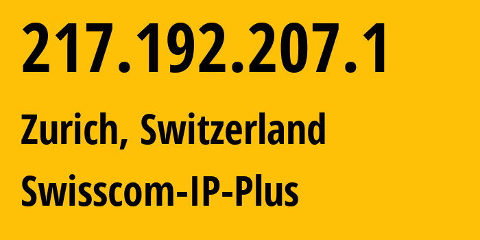 IP address 217.192.207.1 (Zurich, Zurich, Switzerland) get location, coordinates on map, ISP provider AS3303 Swisscom-IP-Plus // who is provider of ip address 217.192.207.1, whose IP address