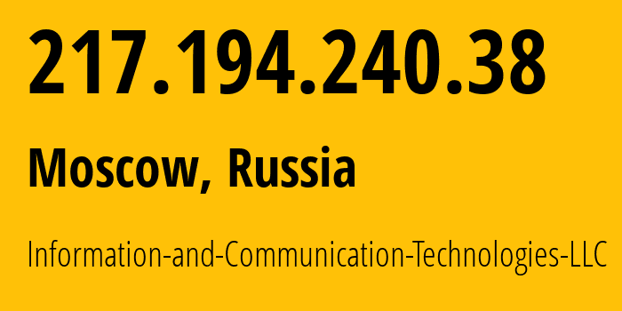 IP address 217.194.240.38 (Moscow, Moscow, Russia) get location, coordinates on map, ISP provider AS35539 Information-and-Communication-Technologies-LLC // who is provider of ip address 217.194.240.38, whose IP address