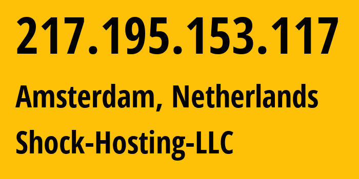 IP address 217.195.153.117 (Amsterdam, North Holland, Netherlands) get location, coordinates on map, ISP provider AS395092 Shock-Hosting-LLC // who is provider of ip address 217.195.153.117, whose IP address