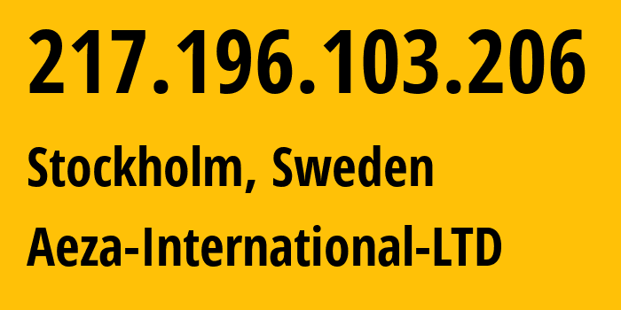 IP-адрес 217.196.103.206 (Стокгольм, Stockholm County, Швеция) определить местоположение, координаты на карте, ISP провайдер AS210644 Aeza-International-LTD // кто провайдер айпи-адреса 217.196.103.206