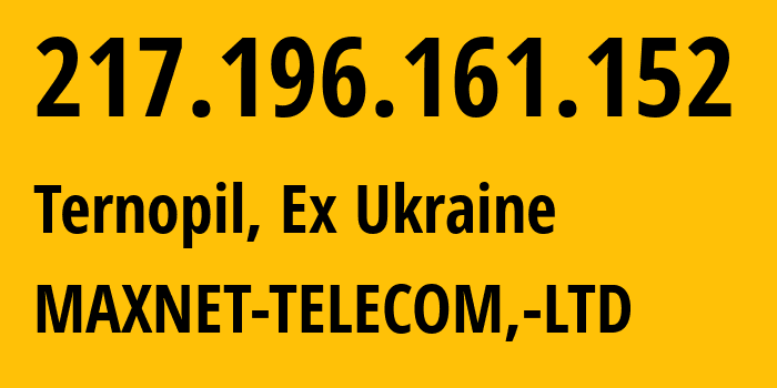 IP address 217.196.161.152 (Ternopil, Ternopil Oblast, Ex Ukraine) get location, coordinates on map, ISP provider AS16223 MAXNET-TELECOM,-LTD // who is provider of ip address 217.196.161.152, whose IP address