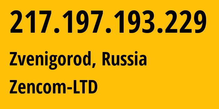 IP-адрес 217.197.193.229 (Звенигород, Московская область, Россия) определить местоположение, координаты на карте, ISP провайдер AS197460 Zencom-LTD // кто провайдер айпи-адреса 217.197.193.229