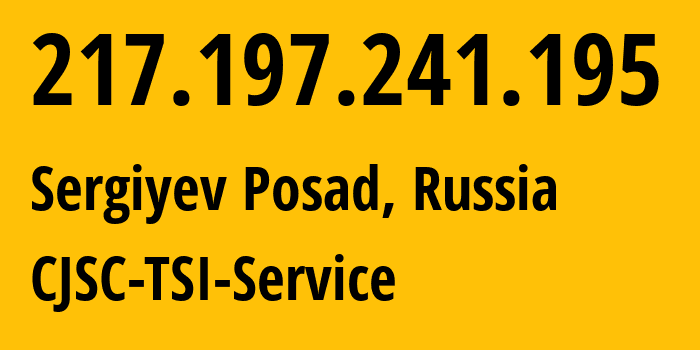 IP-адрес 217.197.241.195 (Сергиев Посад, Московская область, Россия) определить местоположение, координаты на карте, ISP провайдер AS34139 CJSC-TSI-Service // кто провайдер айпи-адреса 217.197.241.195