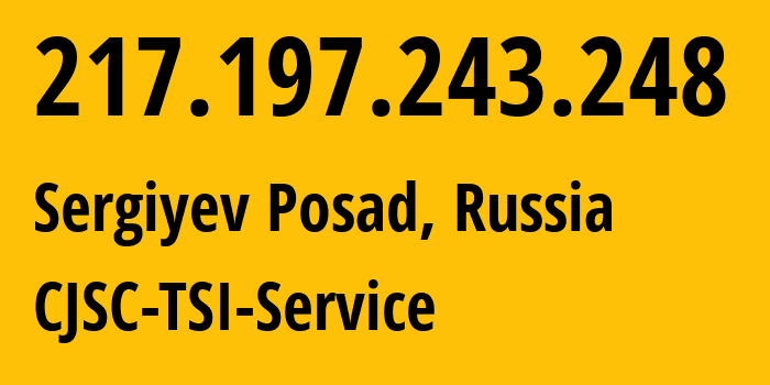 IP address 217.197.243.248 (Sergiyev Posad, Moscow Oblast, Russia) get location, coordinates on map, ISP provider AS34139 CJSC-TSI-Service // who is provider of ip address 217.197.243.248, whose IP address