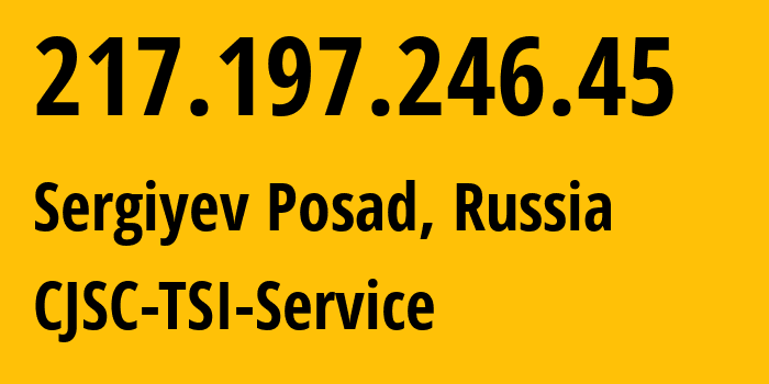 IP-адрес 217.197.246.45 (Сергиев Посад, Московская область, Россия) определить местоположение, координаты на карте, ISP провайдер AS34139 CJSC-TSI-Service // кто провайдер айпи-адреса 217.197.246.45