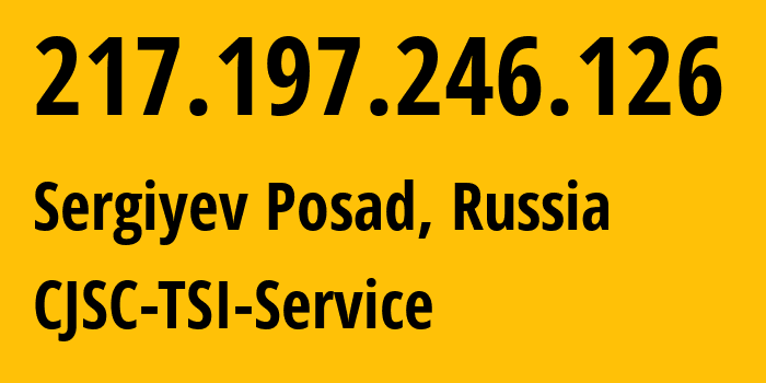 IP address 217.197.246.126 (Sergiyev Posad, Moscow Oblast, Russia) get location, coordinates on map, ISP provider AS34139 CJSC-TSI-Service // who is provider of ip address 217.197.246.126, whose IP address