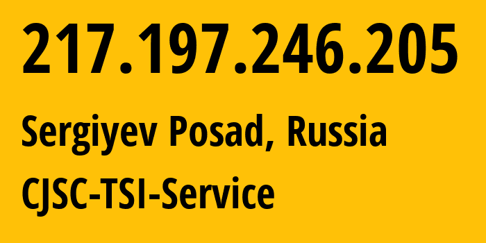 IP address 217.197.246.205 (Sergiyev Posad, Moscow Oblast, Russia) get location, coordinates on map, ISP provider AS34139 CJSC-TSI-Service // who is provider of ip address 217.197.246.205, whose IP address