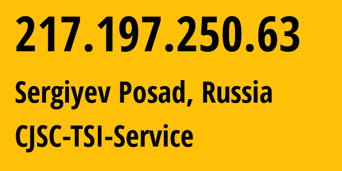 IP-адрес 217.197.250.63 (Сергиев Посад, Московская область, Россия) определить местоположение, координаты на карте, ISP провайдер AS34139 CJSC-TSI-Service // кто провайдер айпи-адреса 217.197.250.63