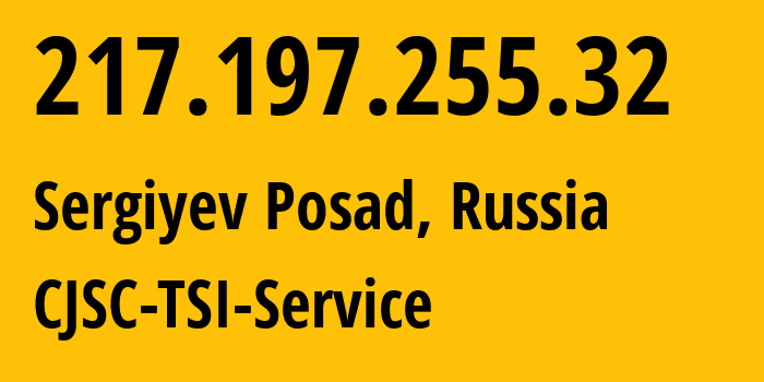 IP address 217.197.255.32 (Sergiyev Posad, Moscow Oblast, Russia) get location, coordinates on map, ISP provider AS34139 CJSC-TSI-Service // who is provider of ip address 217.197.255.32, whose IP address