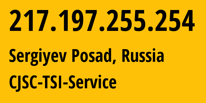 IP address 217.197.255.254 (Sergiyev Posad, Moscow Oblast, Russia) get location, coordinates on map, ISP provider AS34139 CJSC-TSI-Service // who is provider of ip address 217.197.255.254, whose IP address