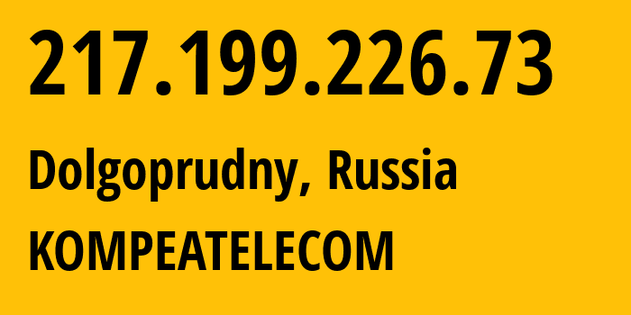 IP address 217.199.226.73 (Dolgoprudny, Moscow Oblast, Russia) get location, coordinates on map, ISP provider AS25299 KOMPEATELECOM // who is provider of ip address 217.199.226.73, whose IP address