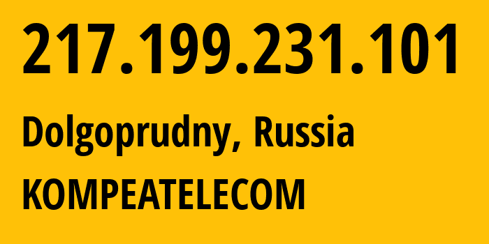 IP address 217.199.231.101 (Dolgoprudny, Moscow Oblast, Russia) get location, coordinates on map, ISP provider AS25299 KOMPEATELECOM // who is provider of ip address 217.199.231.101, whose IP address