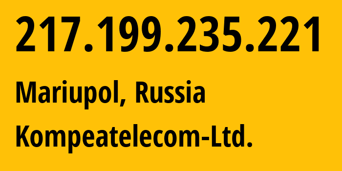 IP address 217.199.235.221 (Mariupol, Donetsk Peoples Republic, Russia) get location, coordinates on map, ISP provider AS25299 Kompeatelecom-Ltd. // who is provider of ip address 217.199.235.221, whose IP address