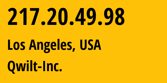 IP-адрес 217.20.49.98 (Лос-Анджелес, Калифорния, США) определить местоположение, координаты на карте, ISP провайдер AS20253 Qwilt-Inc. // кто провайдер айпи-адреса 217.20.49.98