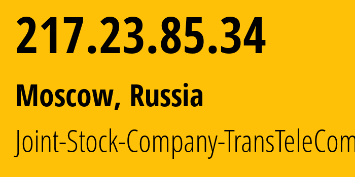 IP address 217.23.85.34 (Moscow, Moscow, Russia) get location, coordinates on map, ISP provider AS15974 Joint-Stock-Company-TransTeleCom // who is provider of ip address 217.23.85.34, whose IP address