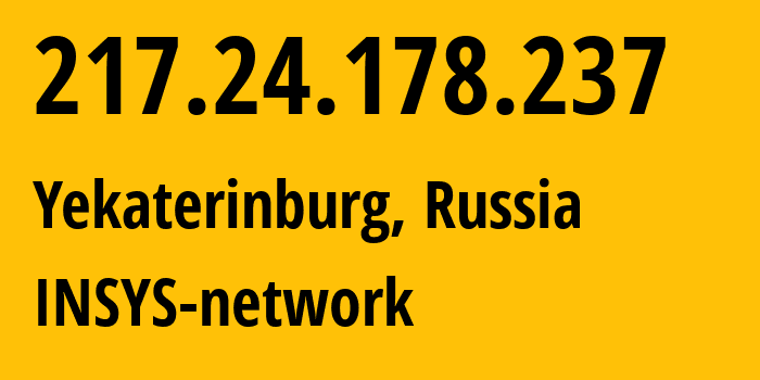 IP address 217.24.178.237 (Yekaterinburg, Sverdlovsk Oblast, Russia) get location, coordinates on map, ISP provider AS28890 INSYS-network // who is provider of ip address 217.24.178.237, whose IP address