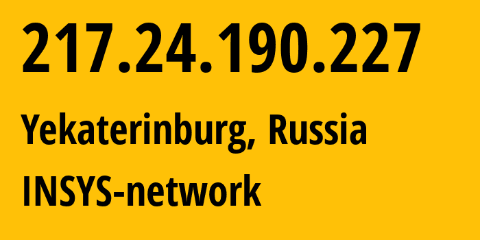 IP address 217.24.190.227 (Yekaterinburg, Sverdlovsk Oblast, Russia) get location, coordinates on map, ISP provider AS28890 INSYS-network // who is provider of ip address 217.24.190.227, whose IP address