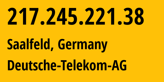 IP-адрес 217.245.221.38 (Заальфельд, Thuringia, Германия) определить местоположение, координаты на карте, ISP провайдер AS3320 Deutsche-Telekom-AG // кто провайдер айпи-адреса 217.245.221.38
