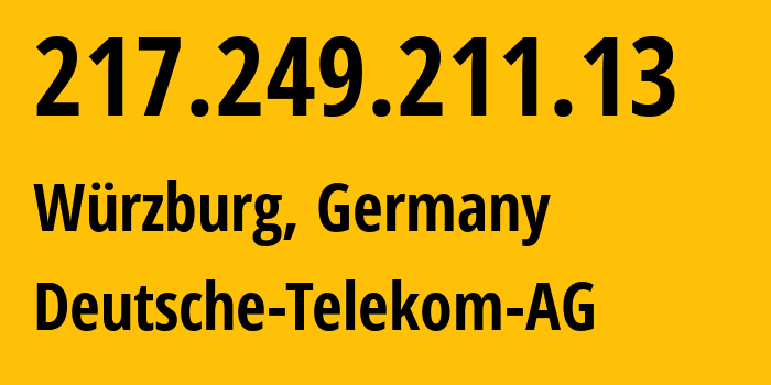 IP address 217.249.211.13 (Würzburg, Bavaria, Germany) get location, coordinates on map, ISP provider AS3320 Deutsche-Telekom-AG // who is provider of ip address 217.249.211.13, whose IP address