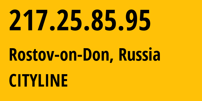 IP address 217.25.85.95 (Rostov-on-Don, Rostov Oblast, Russia) get location, coordinates on map, ISP provider AS197714 CITYLINE // who is provider of ip address 217.25.85.95, whose IP address