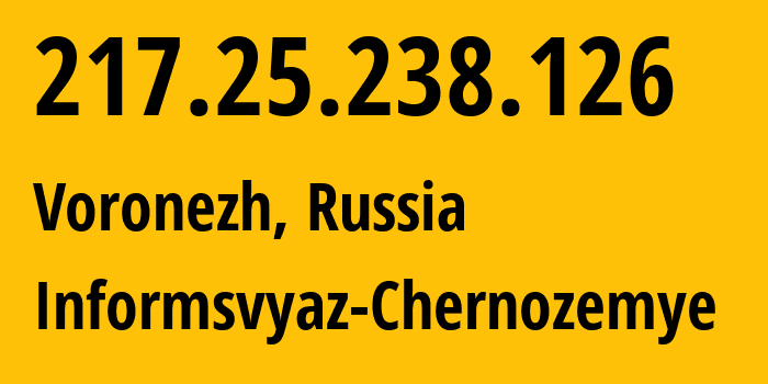 IP address 217.25.238.126 (Voronezh, Voronezh Oblast, Russia) get location, coordinates on map, ISP provider AS6856 Informsvyaz-Chernozemye // who is provider of ip address 217.25.238.126, whose IP address