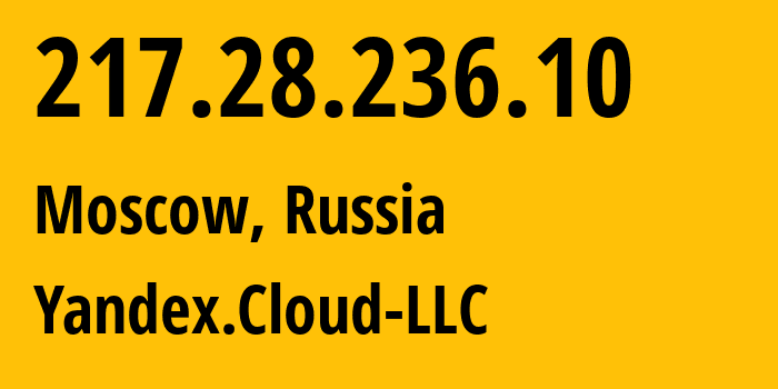 IP-адрес 217.28.236.10 (Москва, Москва, Россия) определить местоположение, координаты на карте, ISP провайдер AS200350 Yandex.Cloud-LLC // кто провайдер айпи-адреса 217.28.236.10