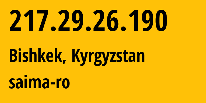 IP address 217.29.26.190 (Bishkek, Gorod Bishkek, Kyrgyzstan) get location, coordinates on map, ISP provider AS29061 saima-ro // who is provider of ip address 217.29.26.190, whose IP address