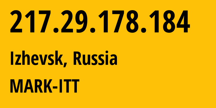 IP-адрес 217.29.178.184 (Ижевск, Удмуртия, Россия) определить местоположение, координаты на карте, ISP провайдер AS3226 MARK-ITT // кто провайдер айпи-адреса 217.29.178.184