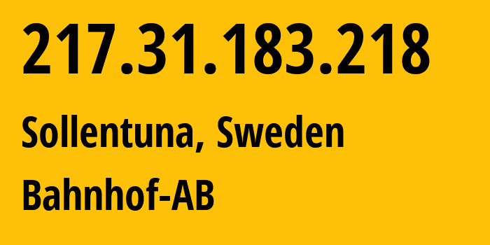 IP address 217.31.183.218 (Sollentuna, Stockholm County, Sweden) get location, coordinates on map, ISP provider AS8473 Bahnhof-AB // who is provider of ip address 217.31.183.218, whose IP address