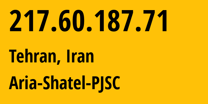 IP address 217.60.187.71 (Tehran, Tehran, Iran) get location, coordinates on map, ISP provider AS31549 Aria-Shatel-PJSC // who is provider of ip address 217.60.187.71, whose IP address