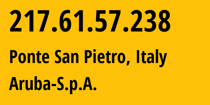 IP address 217.61.57.238 (Ponte San Pietro, Lombardy, Italy) get location, coordinates on map, ISP provider AS31034 Aruba-S.p.A. // who is provider of ip address 217.61.57.238, whose IP address