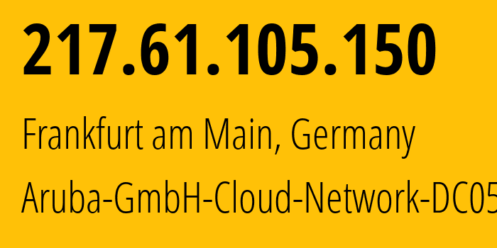 IP-адрес 217.61.105.150 (Франкфурт, Гессен, Германия) определить местоположение, координаты на карте, ISP провайдер AS200185 Aruba-GmbH-Cloud-Network-DC05 // кто провайдер айпи-адреса 217.61.105.150